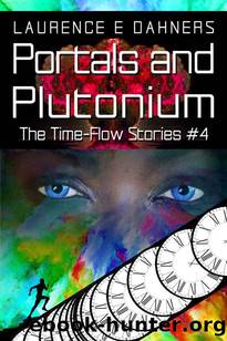 Portals and Plutonium (The Time Flow Stories Book 4) by Laurence Dahners