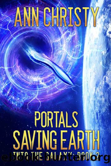 Portals: Saving Earth (Into The Galaxy Book 2) by Ann Christy