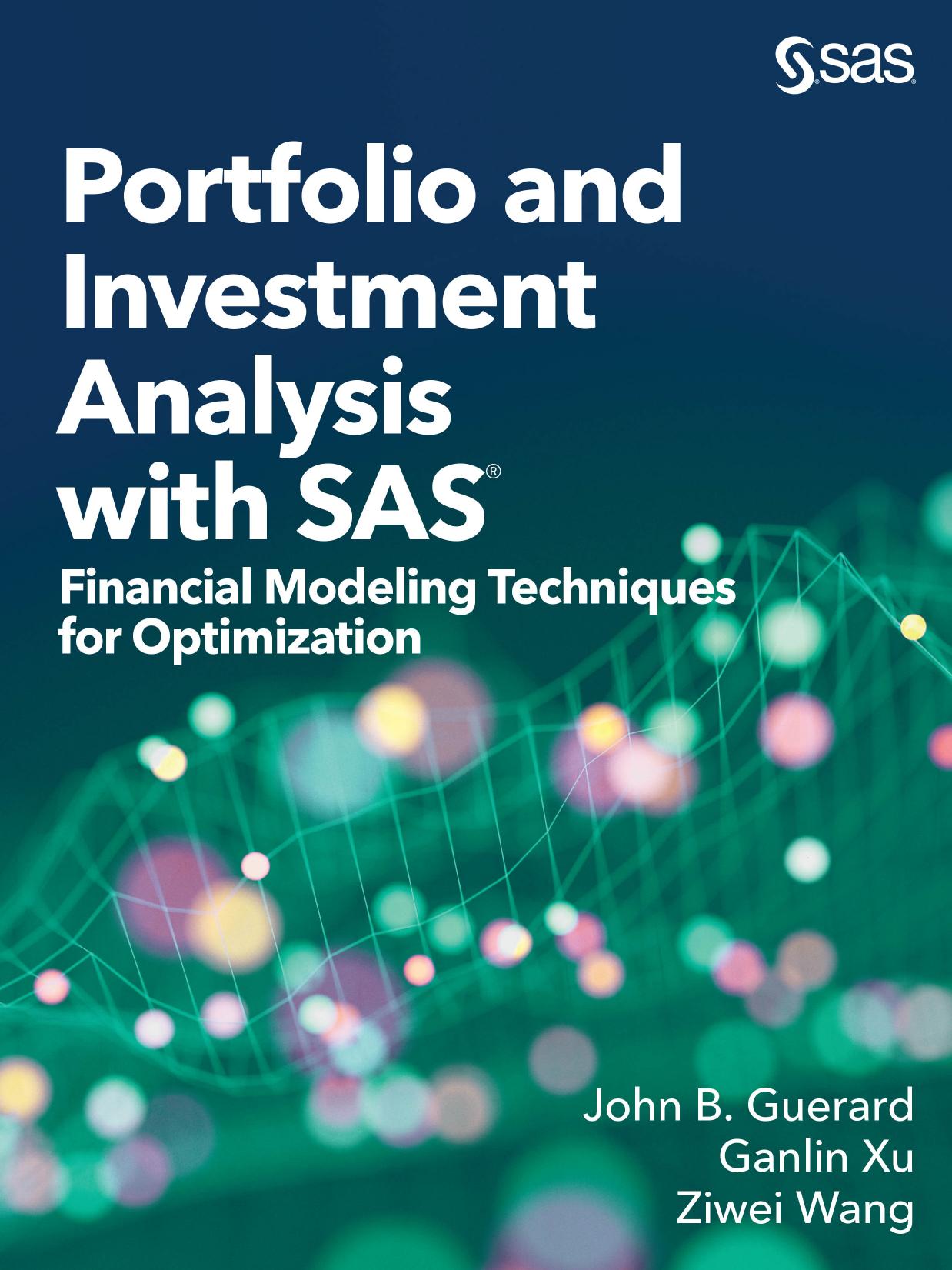 Portfolio and Investment Analysis with SAS: Financial Modeling Techniques for Optimization by John B. Guerard Ganlin Xu and Ziwei Wang