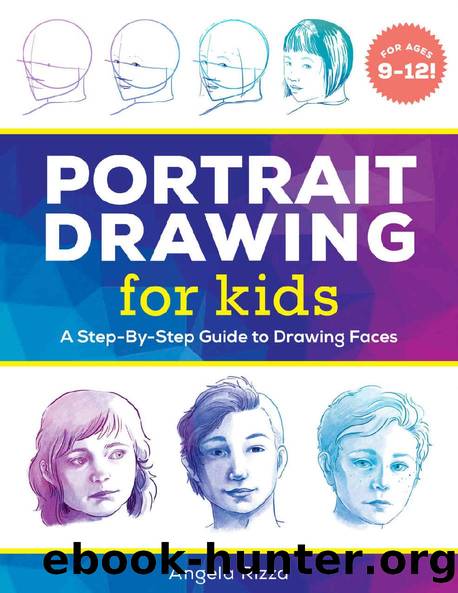 Portrait Drawing for Kids: A Step-by-Step Guide to Drawing Faces by Angela Rizza