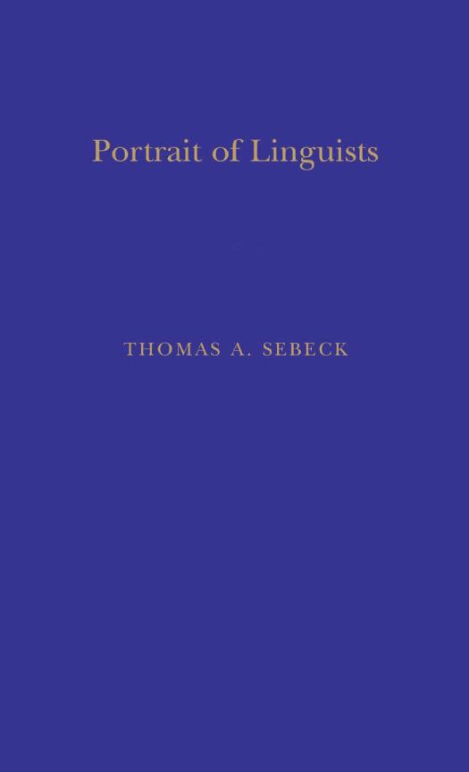Portrait of Linguists: A Biographical Source Book for the History of Western Linguistics, 1746â1963 by Thomas A. Sebeok