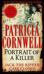 Portrait of a Killer: Jack the Ripper -- Case Closed: Jack the Ripper -- Case Closed by Patricia Cornwell