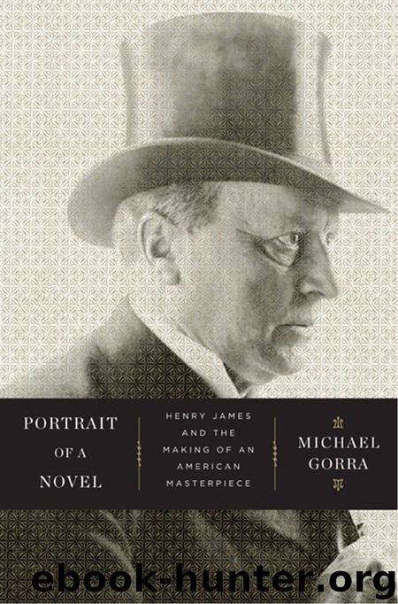 Portrait of a Novel: Henry James and the Making of an American Masterpiece by MICHAEL GORRA