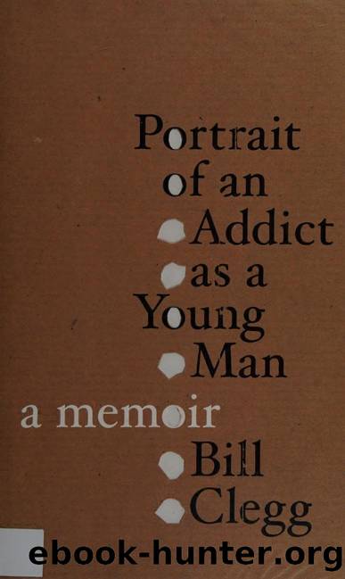 Portrait of an addict as a young man by Clegg Bill