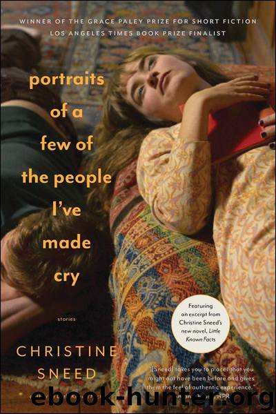 Portraits of a Few of the People I've Made Cry by Christine Sneed