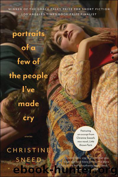 Portraits of a Few of the People I've Made Cry: Stories by Christine Sneed