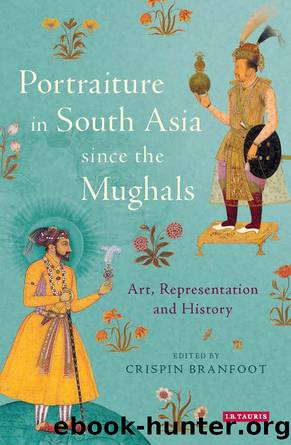 Portraiture in South Asia Since the Mughals by Crispin Branfoot;