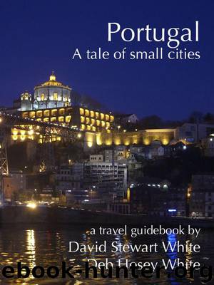 Portugal - A Tale of Small Cities by White David Stewart & White Deb Hosey