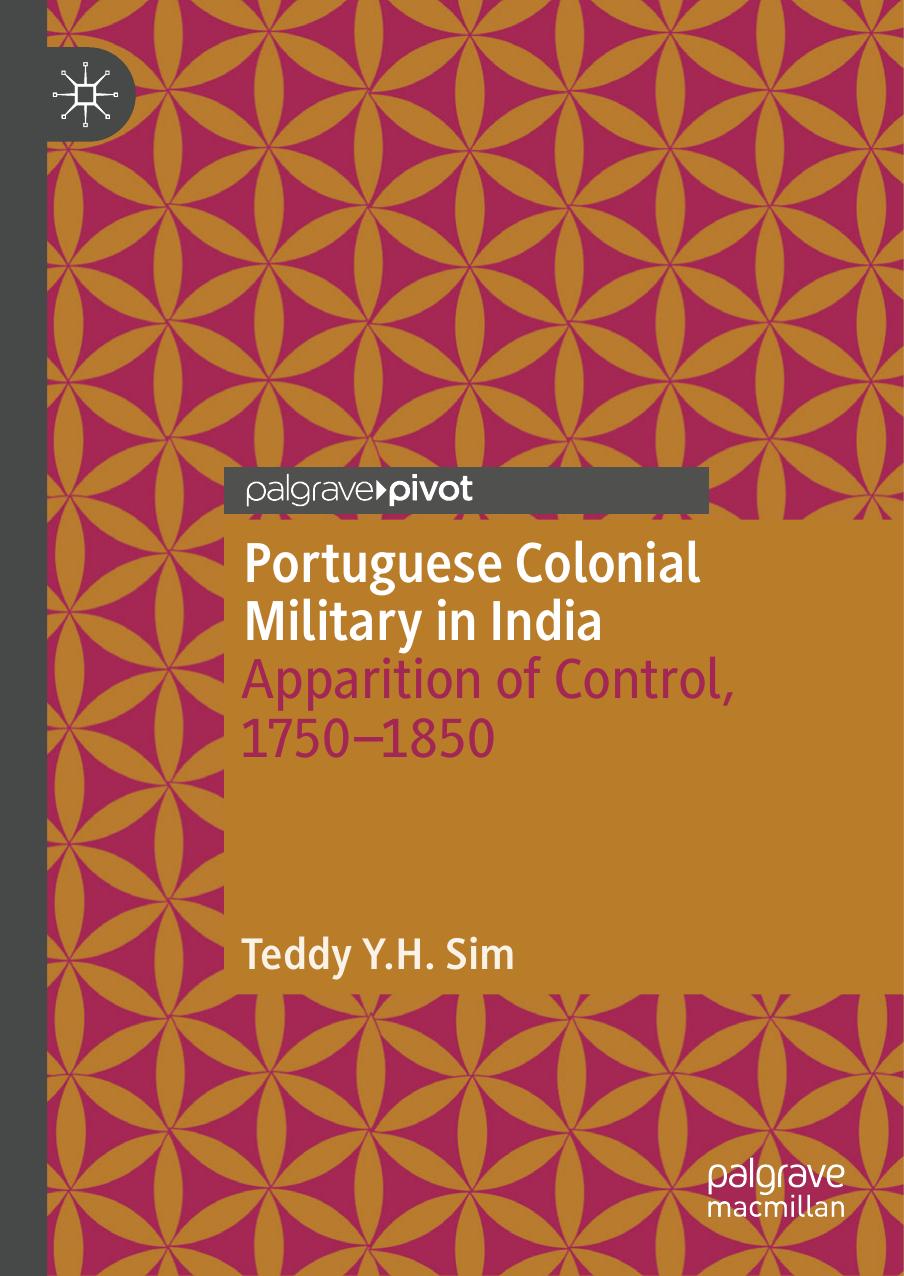 Portuguese Colonial Military in India: Apparition of Control, 1750--1850 by Teddy Y.H. Sim