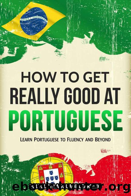 Portuguese: How to Get Really Good at Portuguese: Learn Portuguese to Fluency and Beyond by Polyglot Language Learning