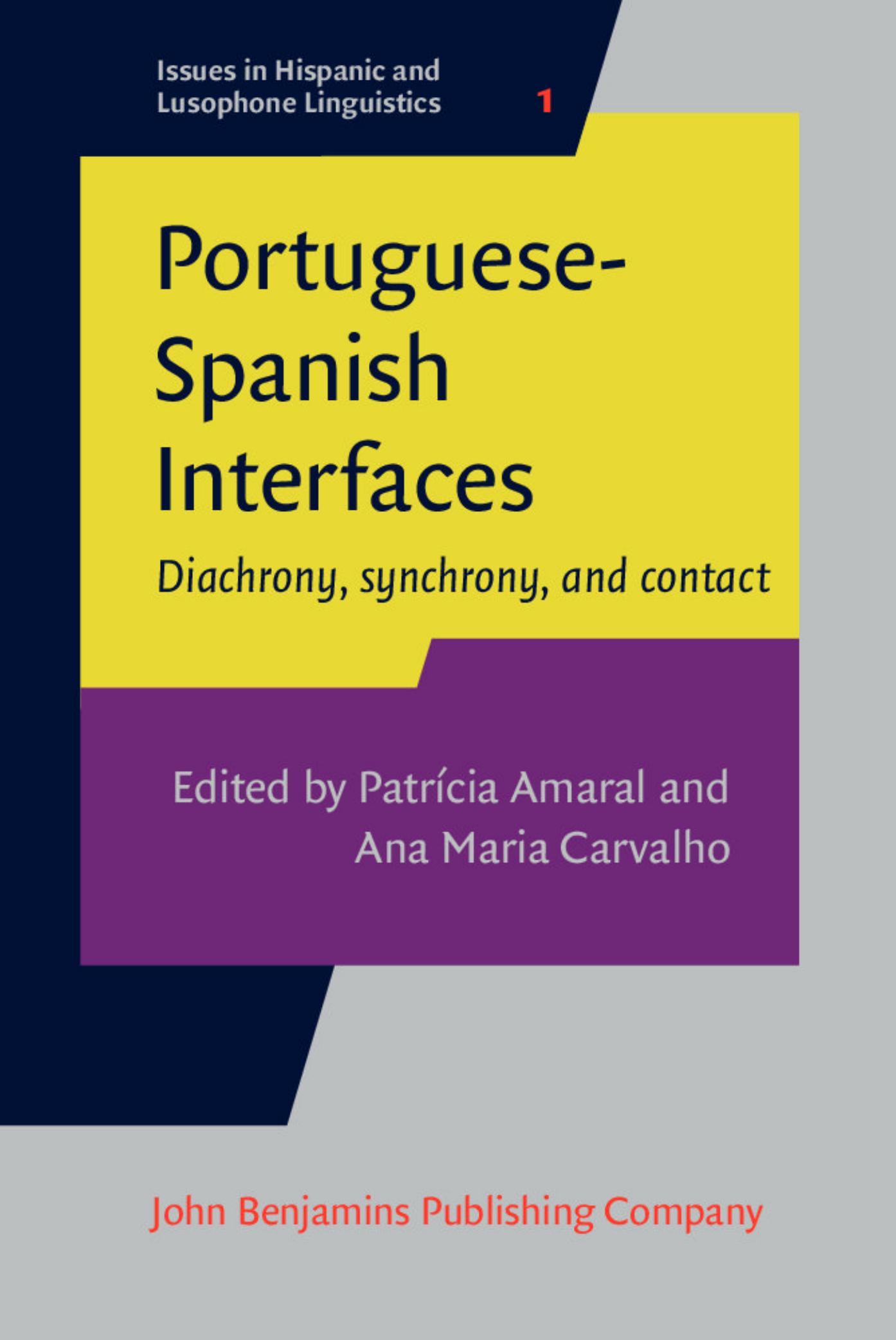 Portuguese-Spanish Interfaces: Diachrony, synchrony, and contact by Patrícia Amaral Ana Maria Carvalho