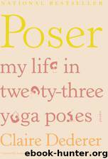 Poser: My Life in Twenty-Three Yoga Poses by Claire Dederer