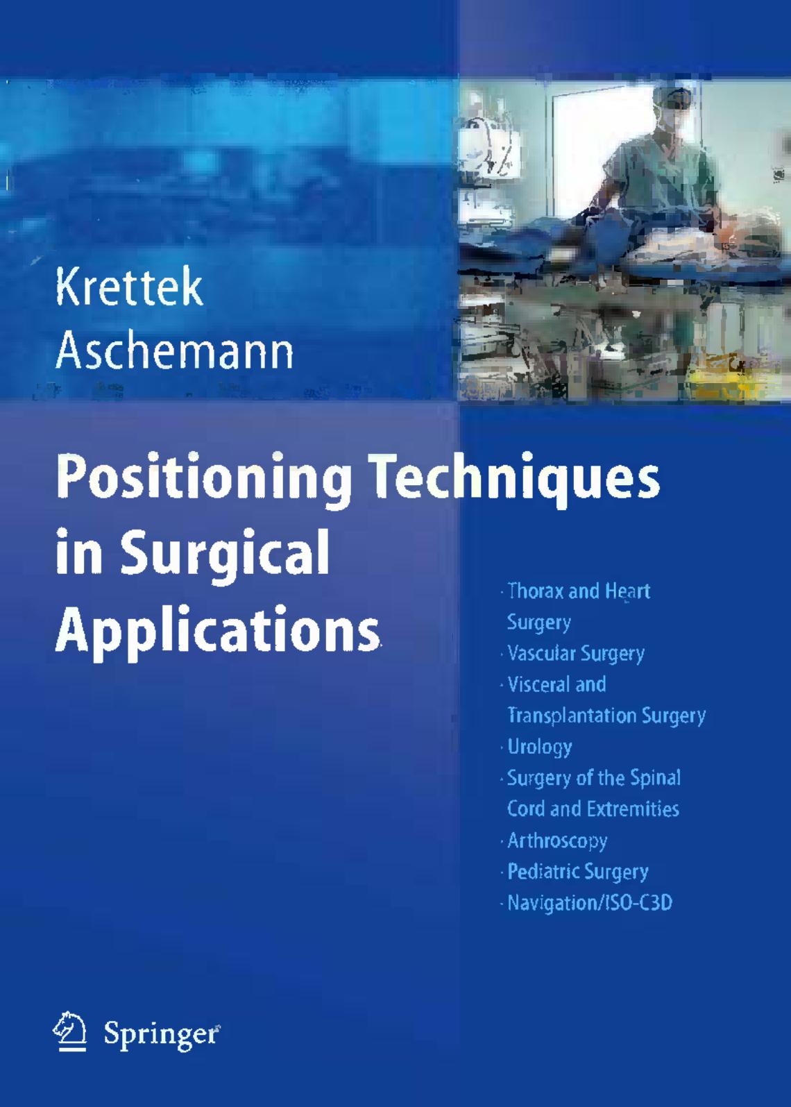 Positioning Techniques in Surgical Applications: Thorax and Heart Surgery â Vascular Surgery â Visceral and Transplantation Surgery â Urology â Surgery to the Spinal Cord a by unknow