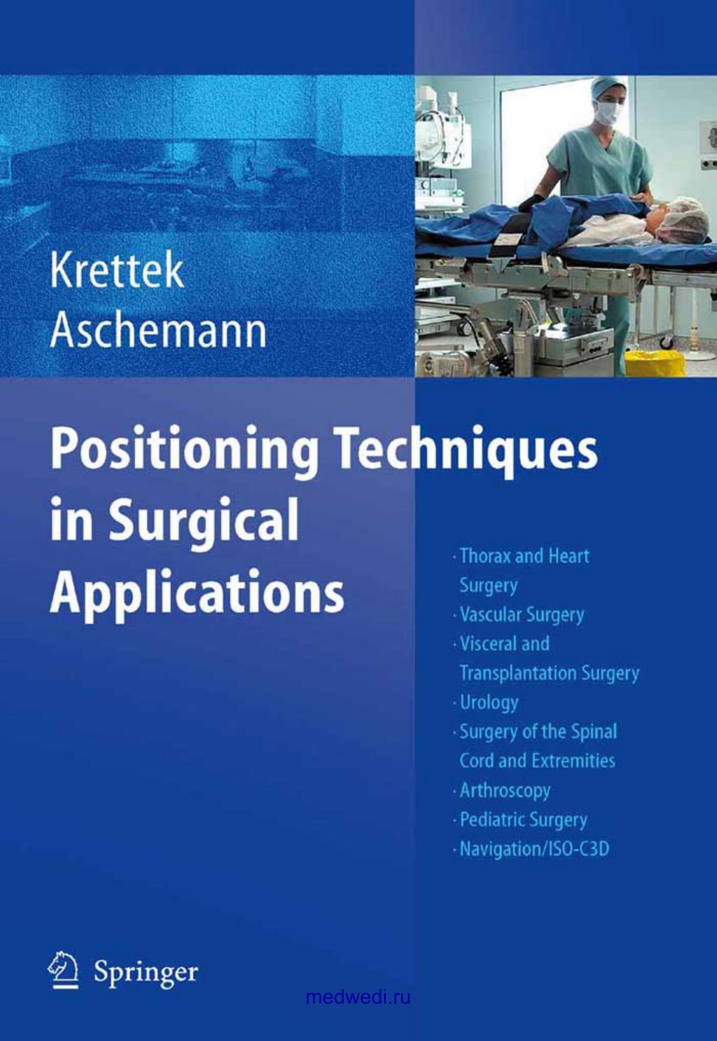 Positioning Techniques in Surgical Applications: Thorax and Heart Surgery - Vascular Surgery - Visceral and Transplantation Surgery - Urology - Surgery ... - Pediatric Surgery - Navigation/ by Krettek С. Aschemann D