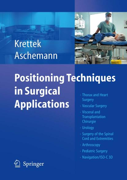 Positioning techniques in surgical applications : thorax and heart surgery - vascular surgery - visceral and transplantation surgery - urology - surgery of the spinal cord and extr by Krettek Christian; Aschemann Dirk