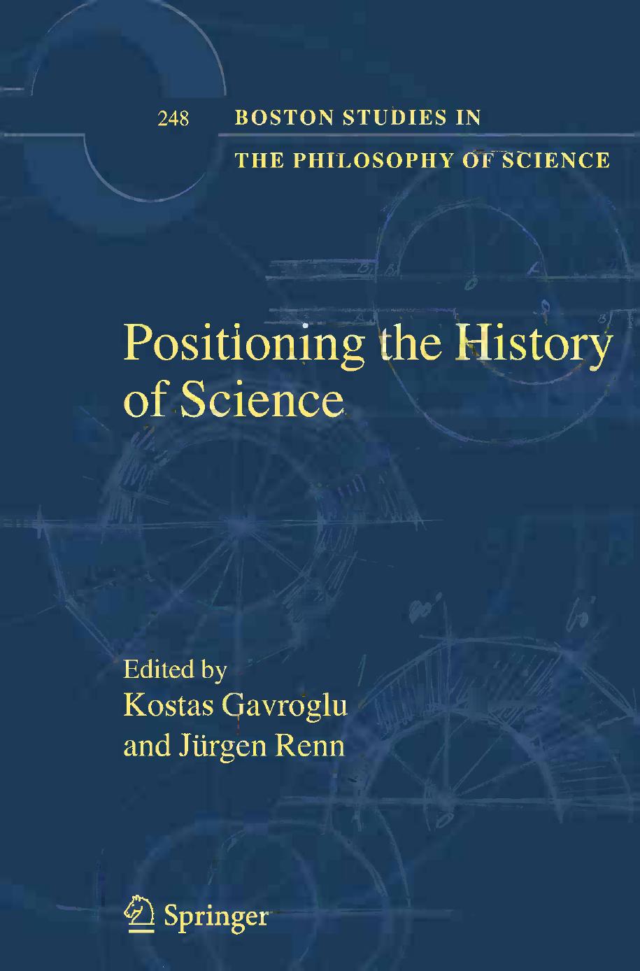 Positioning the History of Science by Babak Ashrafi (auth.) Kostas Gavroglu Jürgen Renn (eds.)