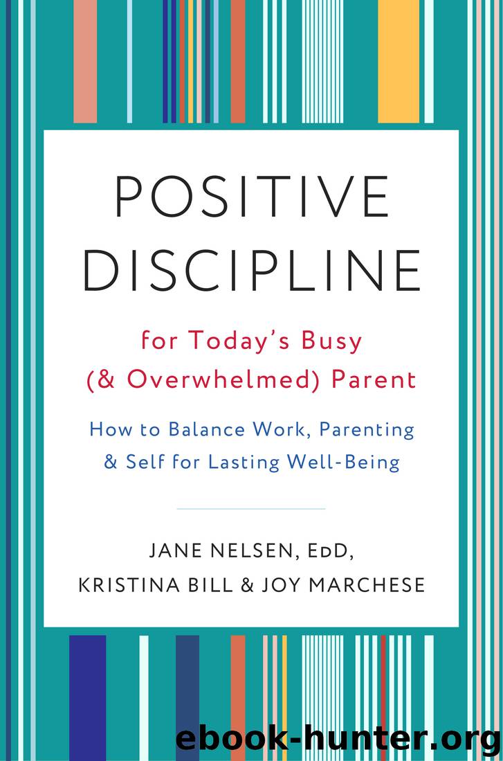 Positive Discipline for Today's Busy (and Overwhelmed) Parent by Jane Nelsen Ed.D. & Kristina Bill & Joy Marchese