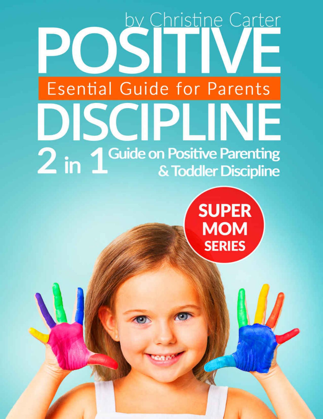 Positive Discipline: 2-in-1 Guide on Positive Parenting and Toddler Discipline (Supermom Series Book 5) by Christine J. Carter
