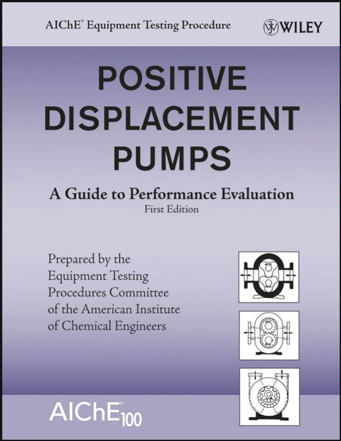 Positive Displacement Pumps: A Guide to Performance Evaluation (AIChE Equipment Testing Procedure) by AIChE