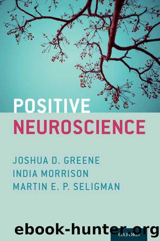 Positive Neuroscience by Joshua D. Greene & India Morrison & Martin E. P. Seligman