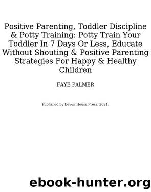 Positive Parenting, Toddler Discipline & Potty Training by FAYE PALMER