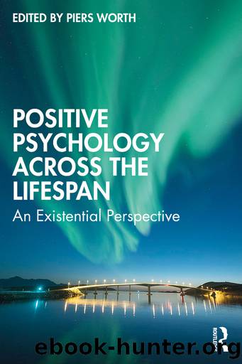Positive Psychology Across the Lifespan; An Existential Perspective by Piers Worth