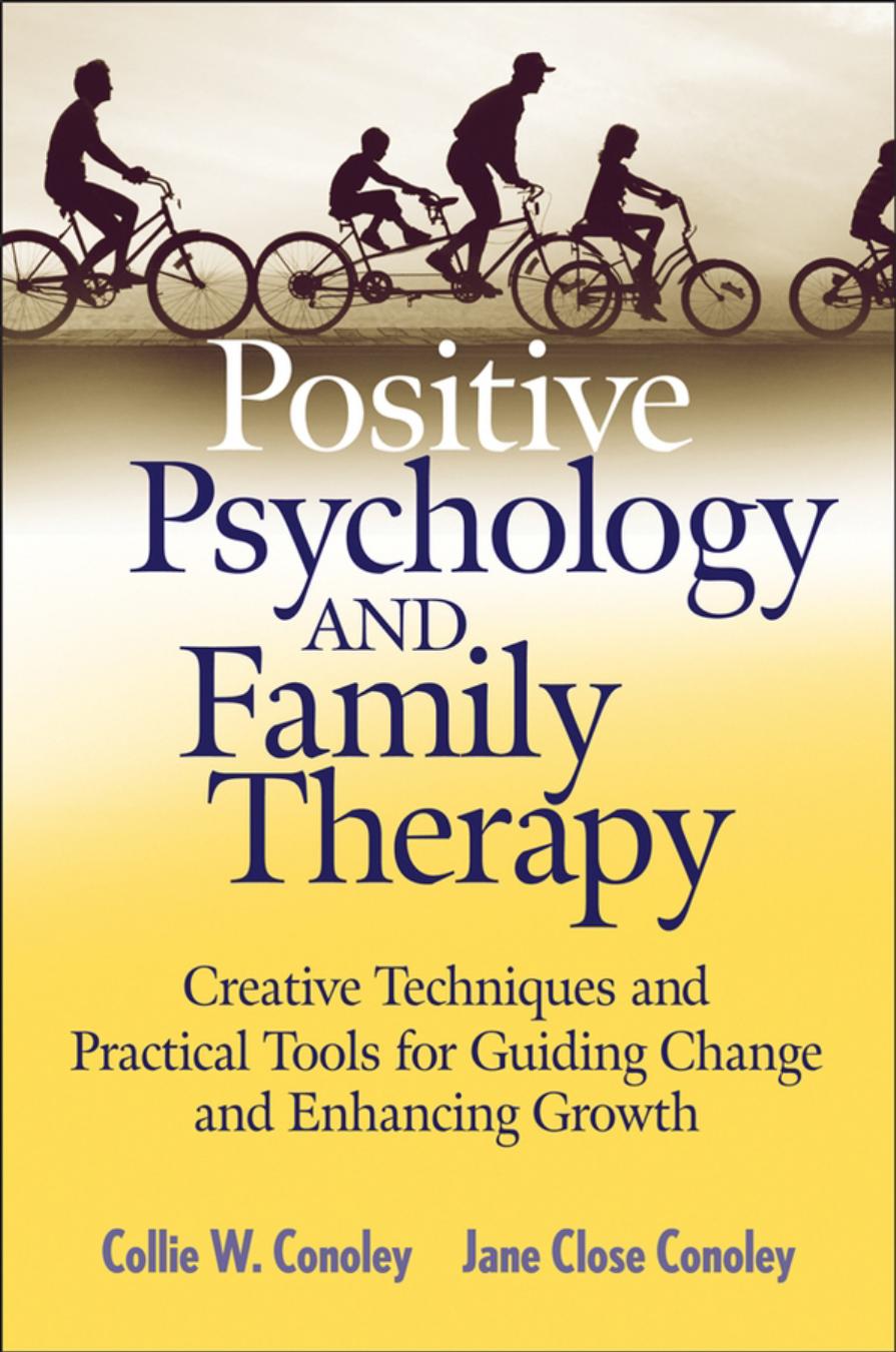 Positive Psychology and Family Therapy: Creative Techniques and Practical Tools for Guiding Change and Enhancing Growth by Collie Wyatt Conoley Jane Close Conoley