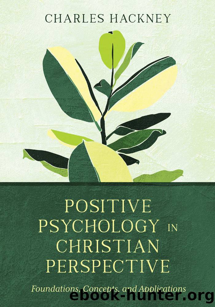 Positive Psychology in Christian Perspective: Foundations, Concepts, and Applications by Charles Hackney