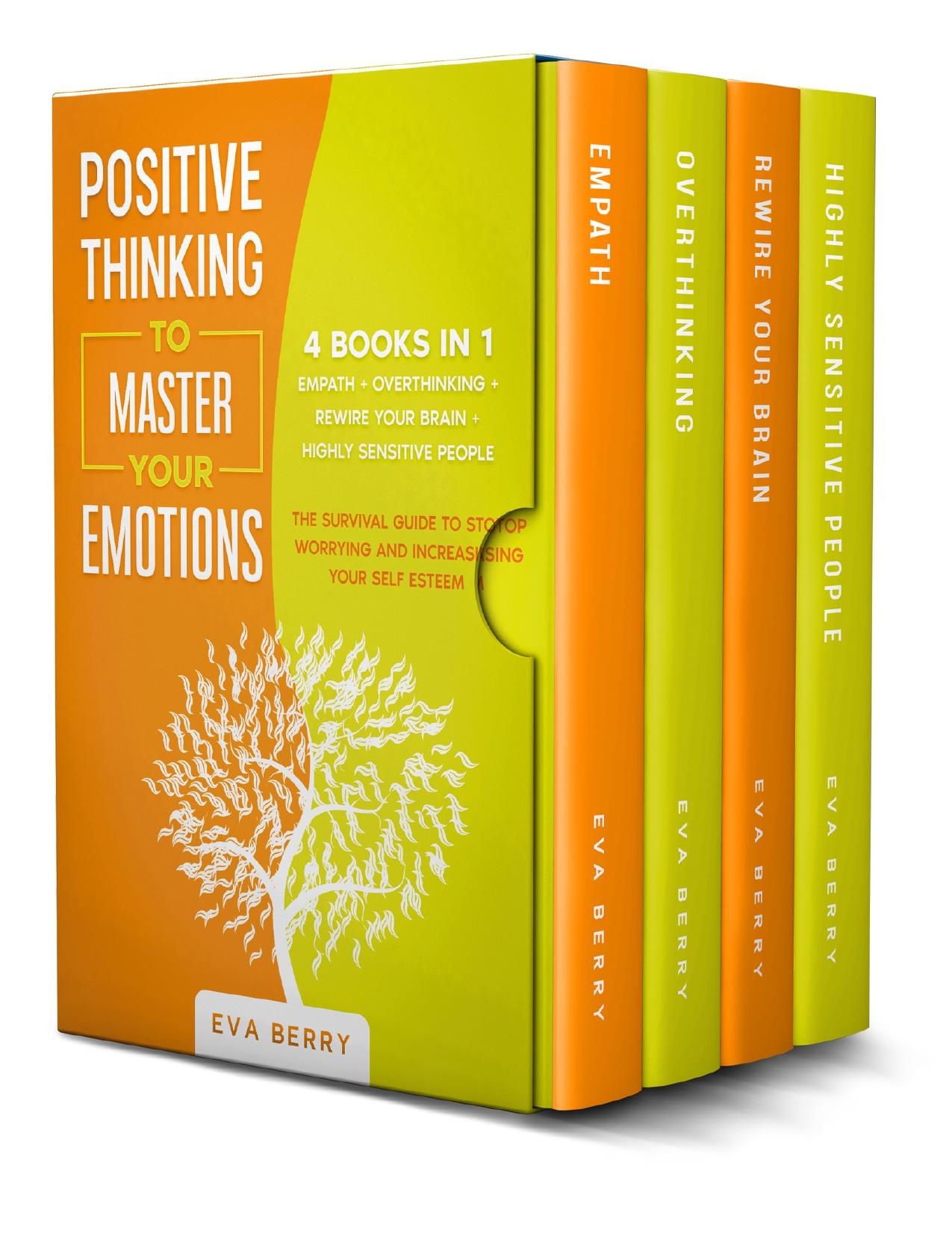 Positive Thinking To Master Your Emotions: This Book Includes: Empath + Overthinking + Rewire Your Brain + Highly Sensitive People; The Survival Guide To Stop Worrying And Increasing Your Self Esteem by Berry Eva