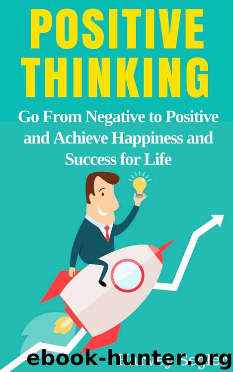 Positive Thinking: Go From Negative to Positive and Achieve Happiness and Success For Life (Positive Thinking, Positive Psychology, Optimism, Positive Thoughts, Stop Negative Thinking) by Harvey Segler
