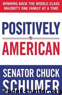 Positively American: Winning Back the Middle-Class Majority One Family at A Time by Senator Chuck Schumer