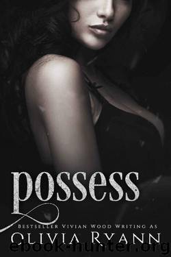 Possess: A Dark Captive Romance (Protect Book 3) by Olivia Ryann & Vivian Wood