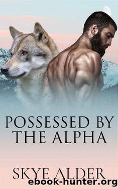 Possessed by The Alpha (Red Ridge Pack Book 1) by Skye Alder