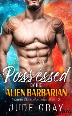 Possessed by the Alien Barbarian: A Sci Fi Alien Romance (Warrior Clans of Maekon Book 2) by Jude Gray