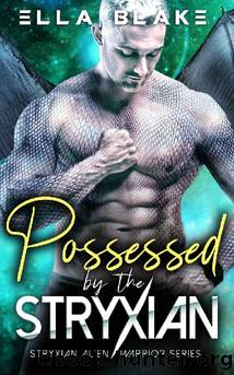Possessed by the Stryxian: A Sci-fi Alien Romance (Stryxian Alien Warriors Book 4) by Ella Blake
