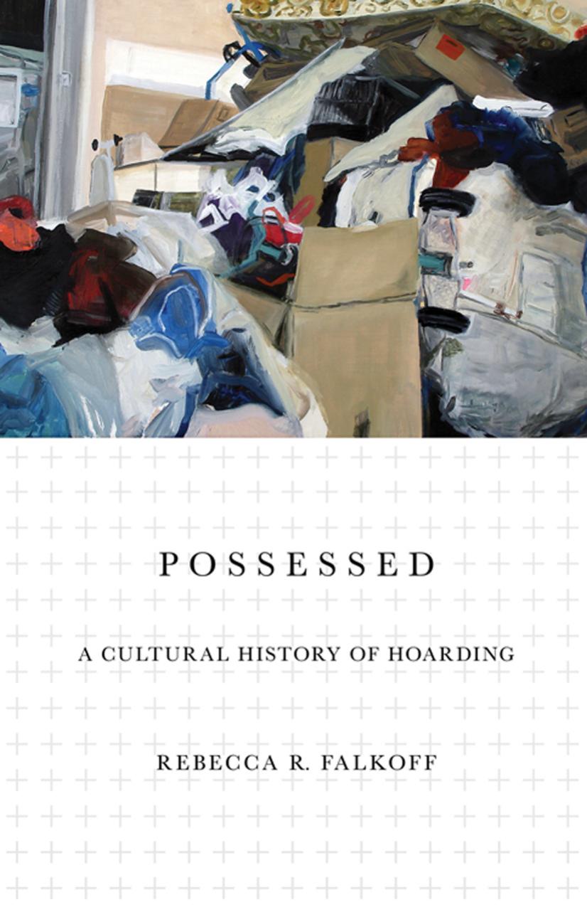 Possessed: A Cultural History of Hoarding by Rebecca R. Falkoff