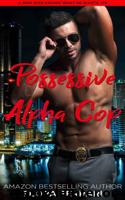 Possessive Alpha Cop: An Instalove Possessive Alpha Romance (A Man Who Knows What He Wants Book 179) by Flora Ferrari