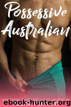 Possessive Australian: An Older Man Younger Woman Romance (A Man Who Knows What He Wants Book 62) by Flora Ferrari