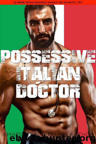 Possessive Italian Doctor: An Instalove Possessive Alpha Romance (A Man Who Knows What He Wants Book 157) by Flora Ferrari