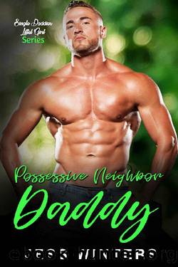 Possessive Neighbor Daddy: An Age Play, DDlg, Instalove, Standalone, Romance (Single Daddies Little Girl Series Book 4) by Jess Winters
