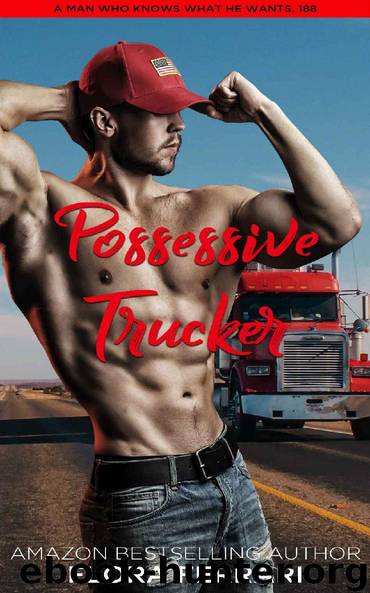 Possessive Trucker: An Instalove Possessive Alpha Romance (A Man Who Knows Who He Wants Book 188) by Flora Ferrari
