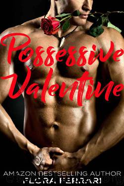 Possessive Valentine (A Man Who Knows What He Wants Book 95) by Flora Ferrari