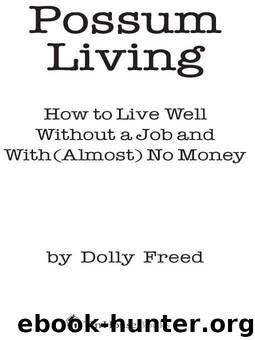 Possum Living: How to Live Well Without a Job and with (Almost) No Money by Freed Dolly