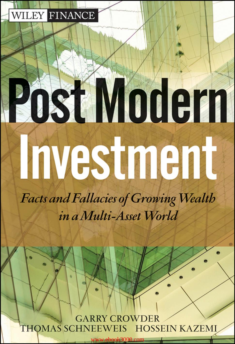 Post Modern Investment: Facts and Fallacies of Growing Wealth in a Multi-Asset World by Unknow