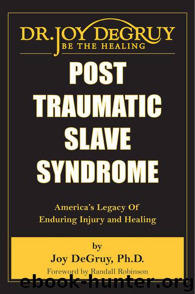 Post Traumatic Slave Syndrome: America's Legacy of Enduring Injury and Healing by Joy DeGruy
