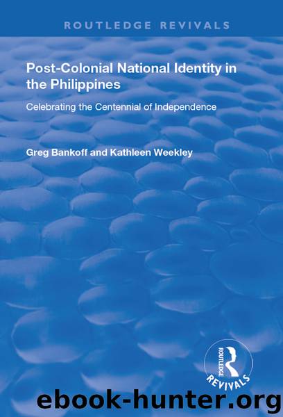 Post-Colonial National Identity in the Philippines by Greg Bankoff Kathleen Weekley