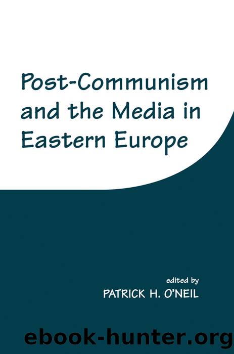 Post-Communism and the Media in Eastern Europe by Patrick H. O'Neil