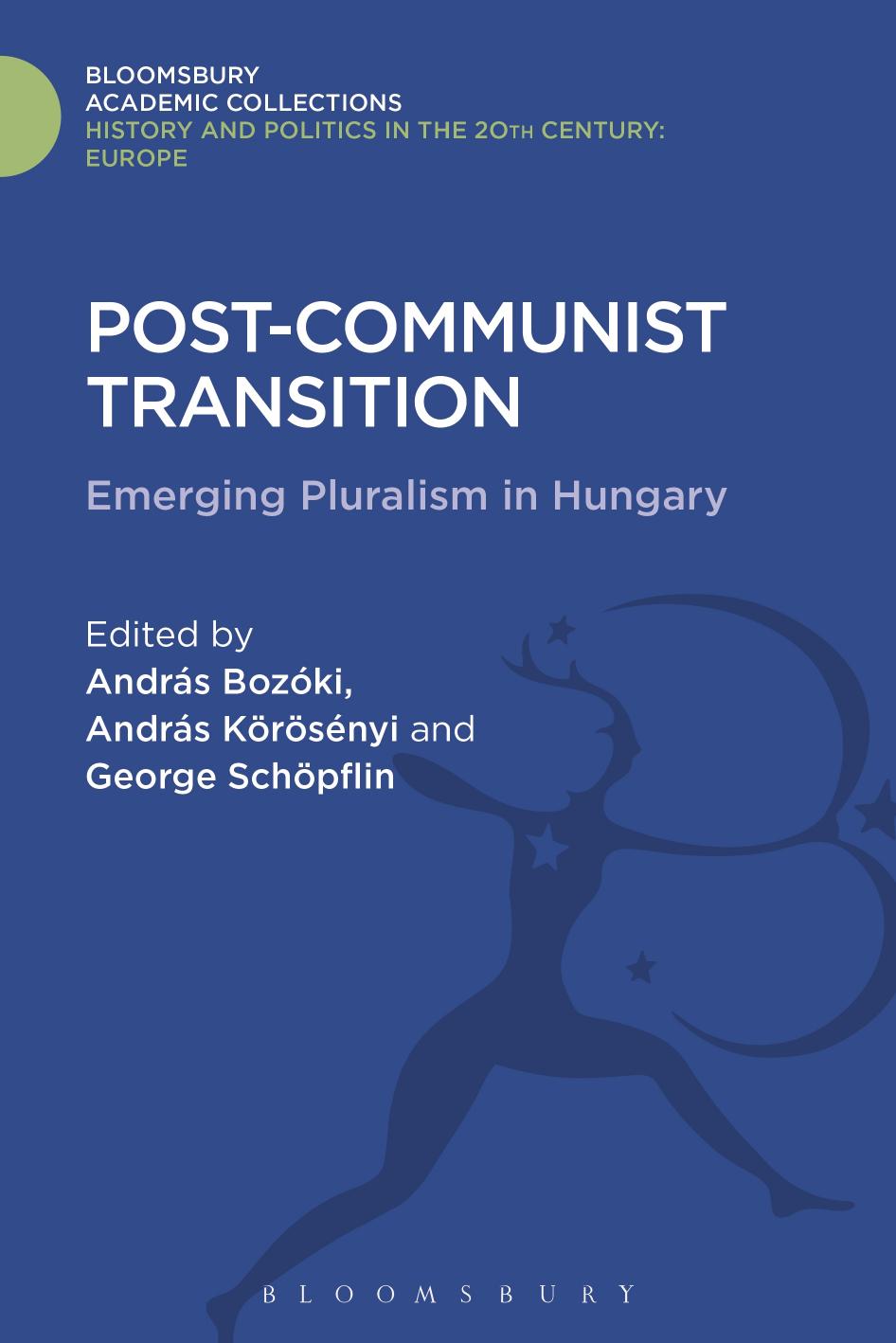 Post-Communist Transition: Emerging Pluralism in Hungary by András Bozóki; András Körösényi; George Schöpflin (editors)