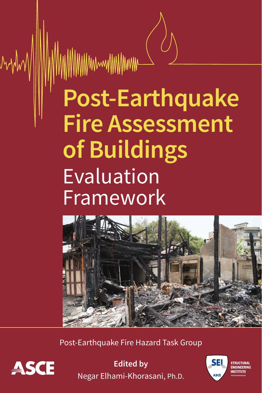 Post-Earthquake Fire Assessment of Buildings: Evaluation Framework by Post-Earthquake Fire Hazard Task Group Negar Elhami-Khorasani