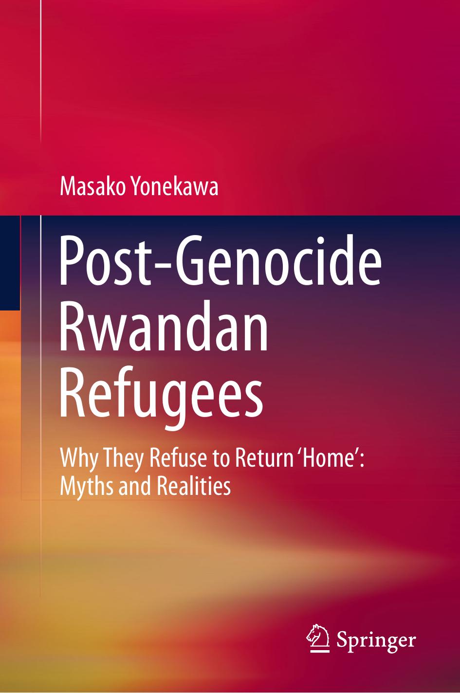Post-Genocide Rwandan Refugees: Why They Refuse to Return ‘Home’: Myths and Realities by Unknow